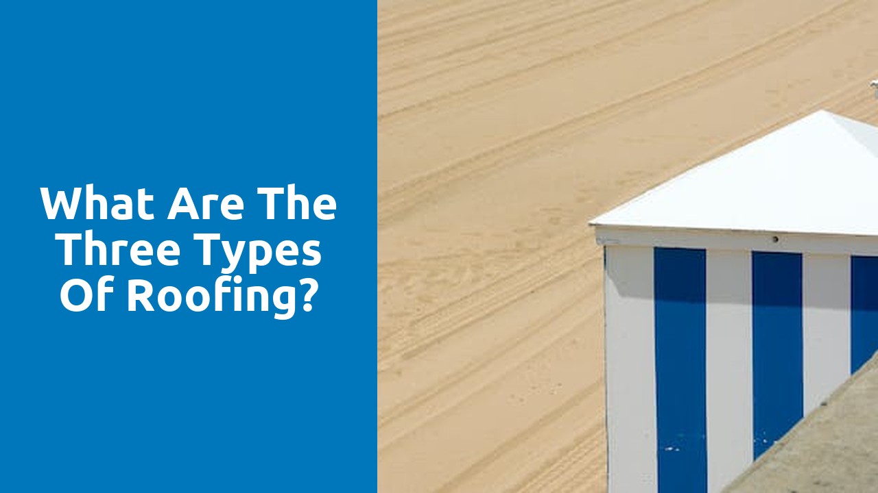 What are the three types of roofing?