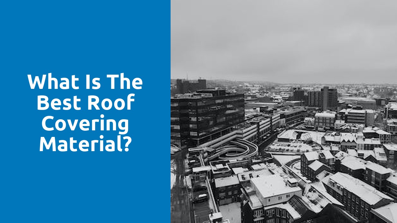 What is the best roof covering material?