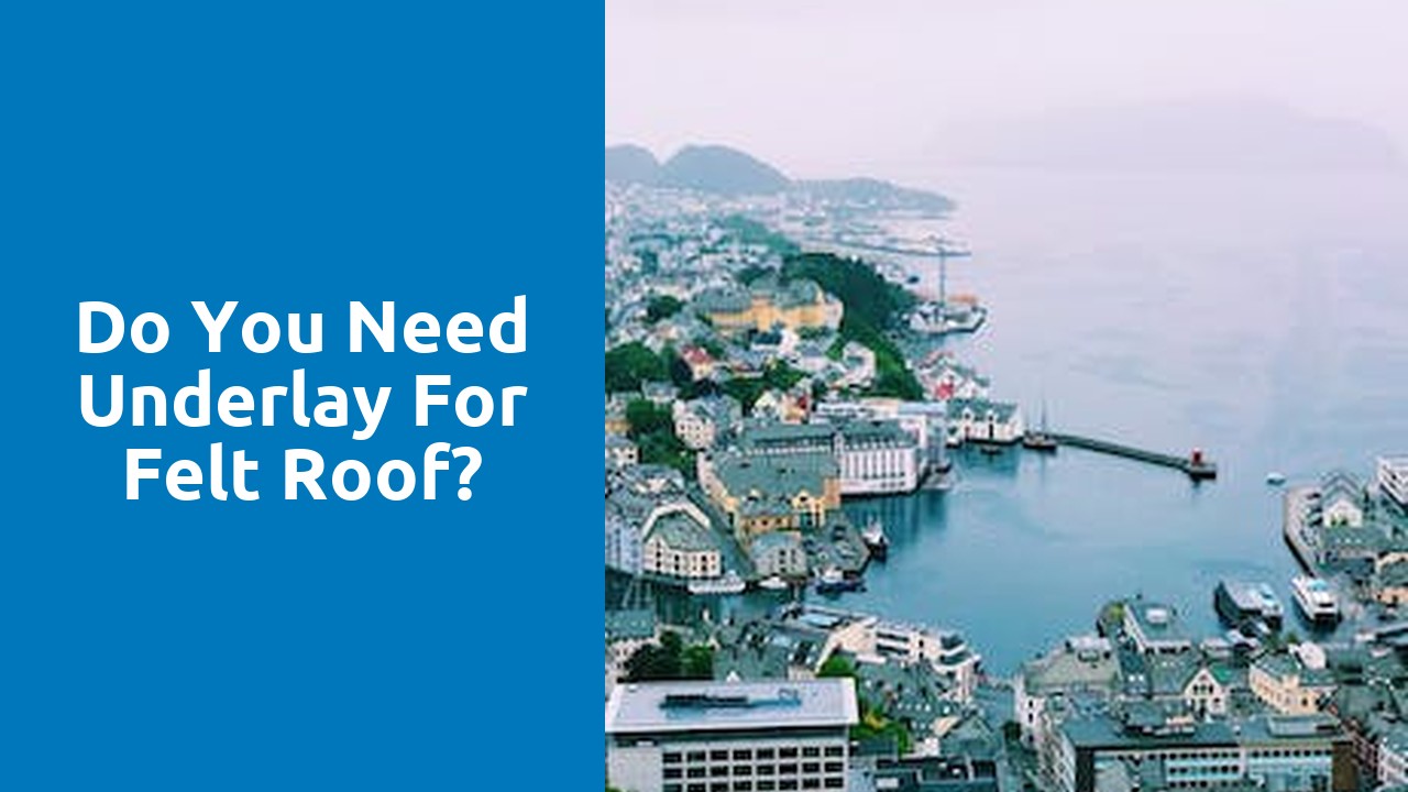 Do you need underlay for felt roof?