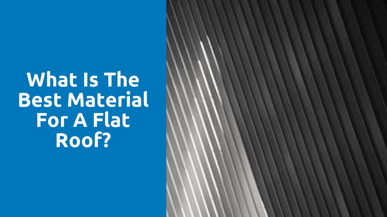 What is the best material for a flat roof?