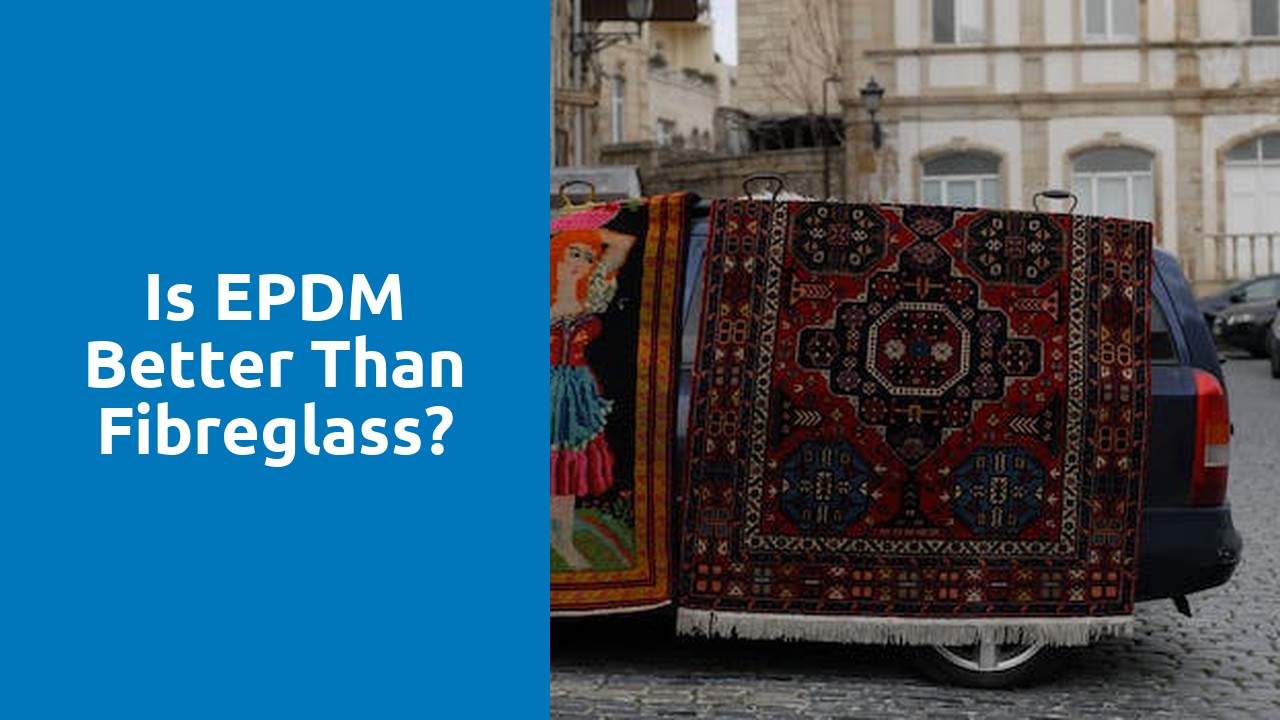 Is EPDM better than Fibreglass?