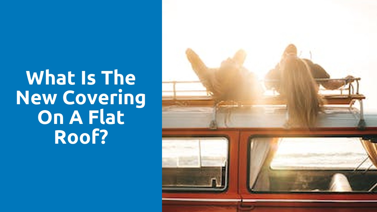 What is the new covering on a flat roof?