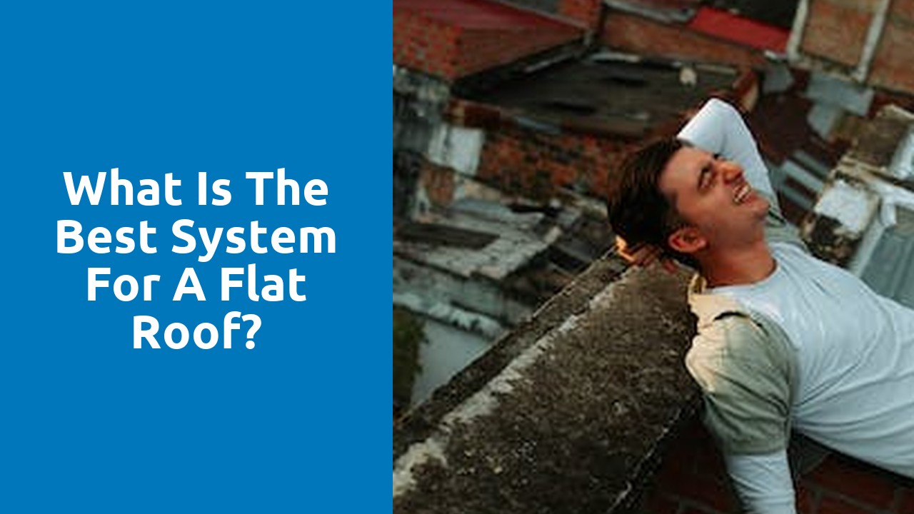 What is the best system for a flat roof?