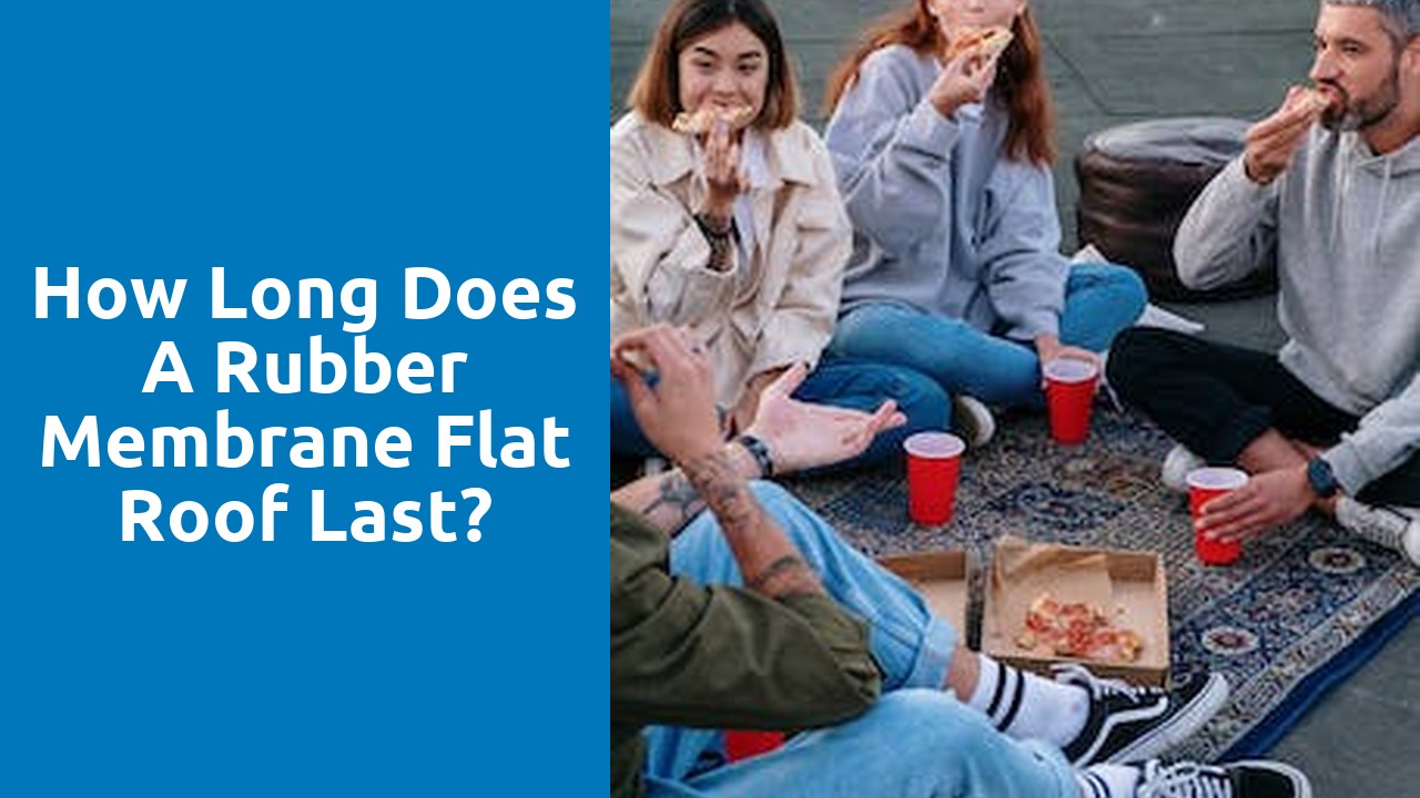 How long does a rubber membrane flat roof last?
