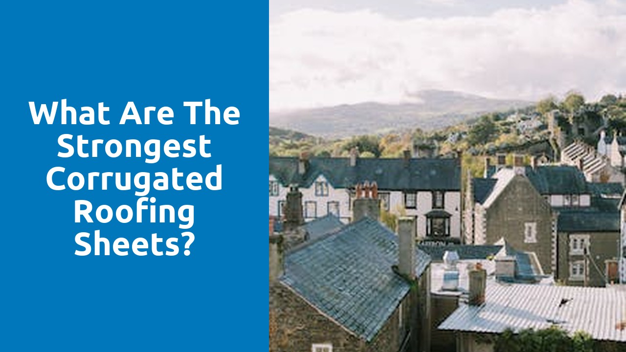 What are the strongest corrugated roofing sheets?