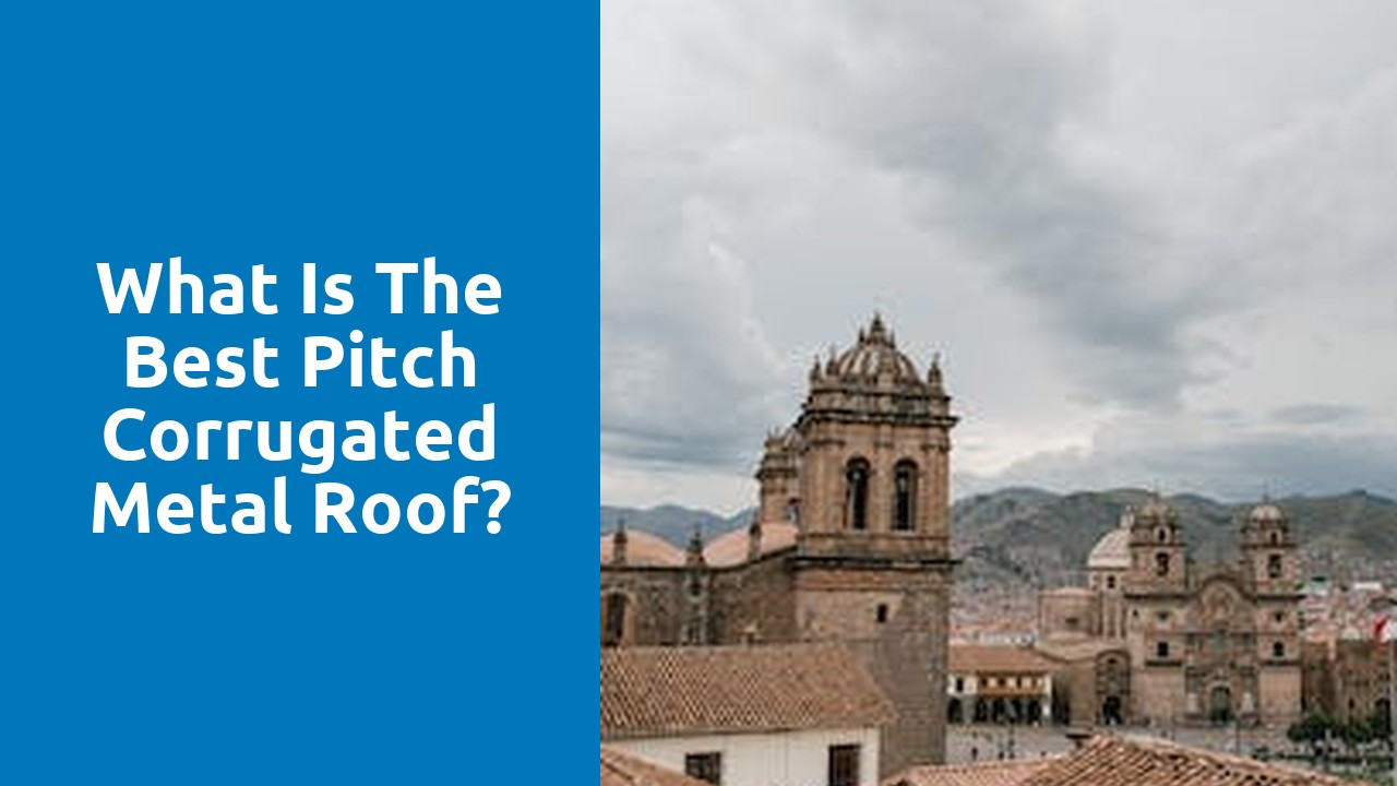 What is the best pitch corrugated metal roof?