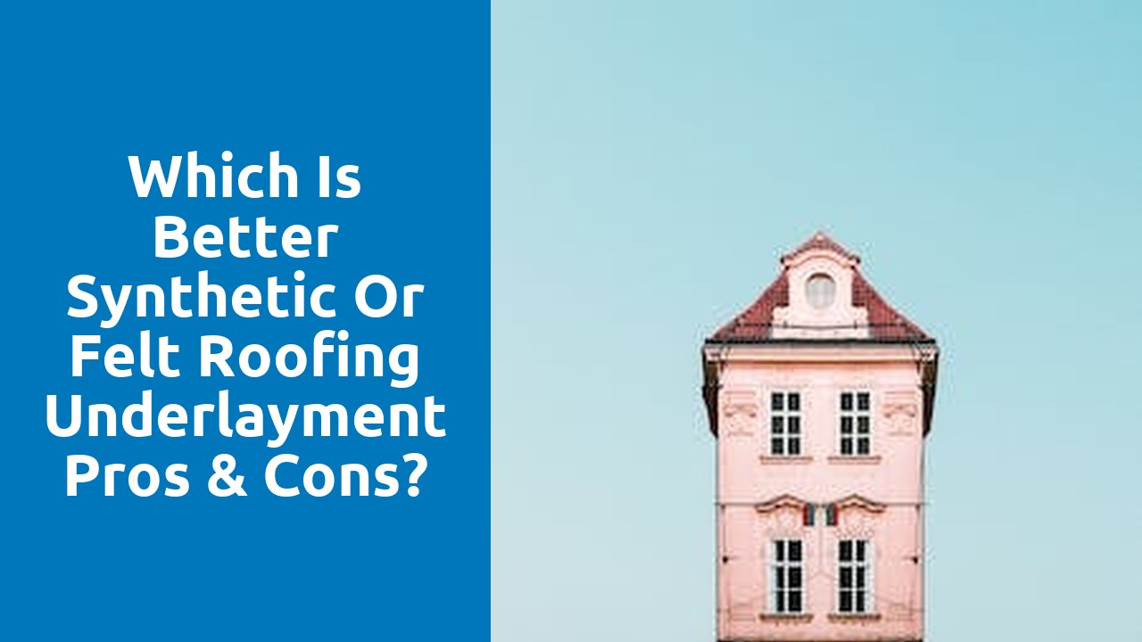 Which is better synthetic or felt roofing underlayment pros & cons?