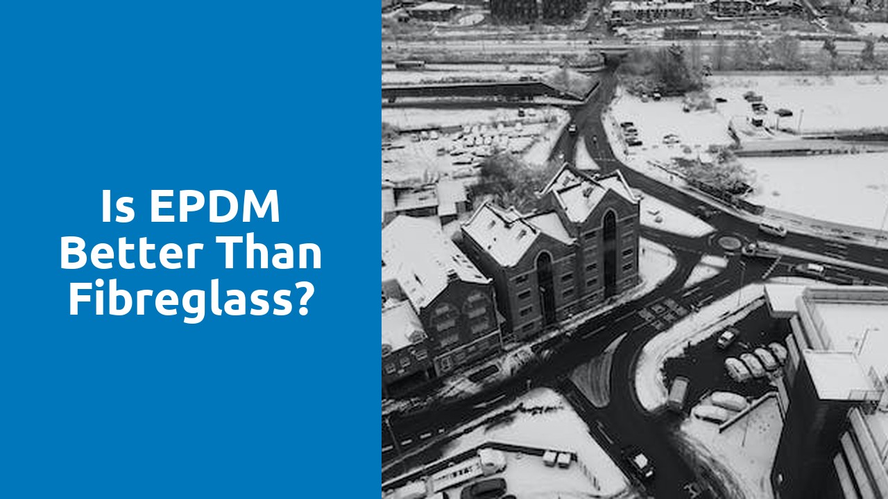 Is EPDM better than fibreglass?
