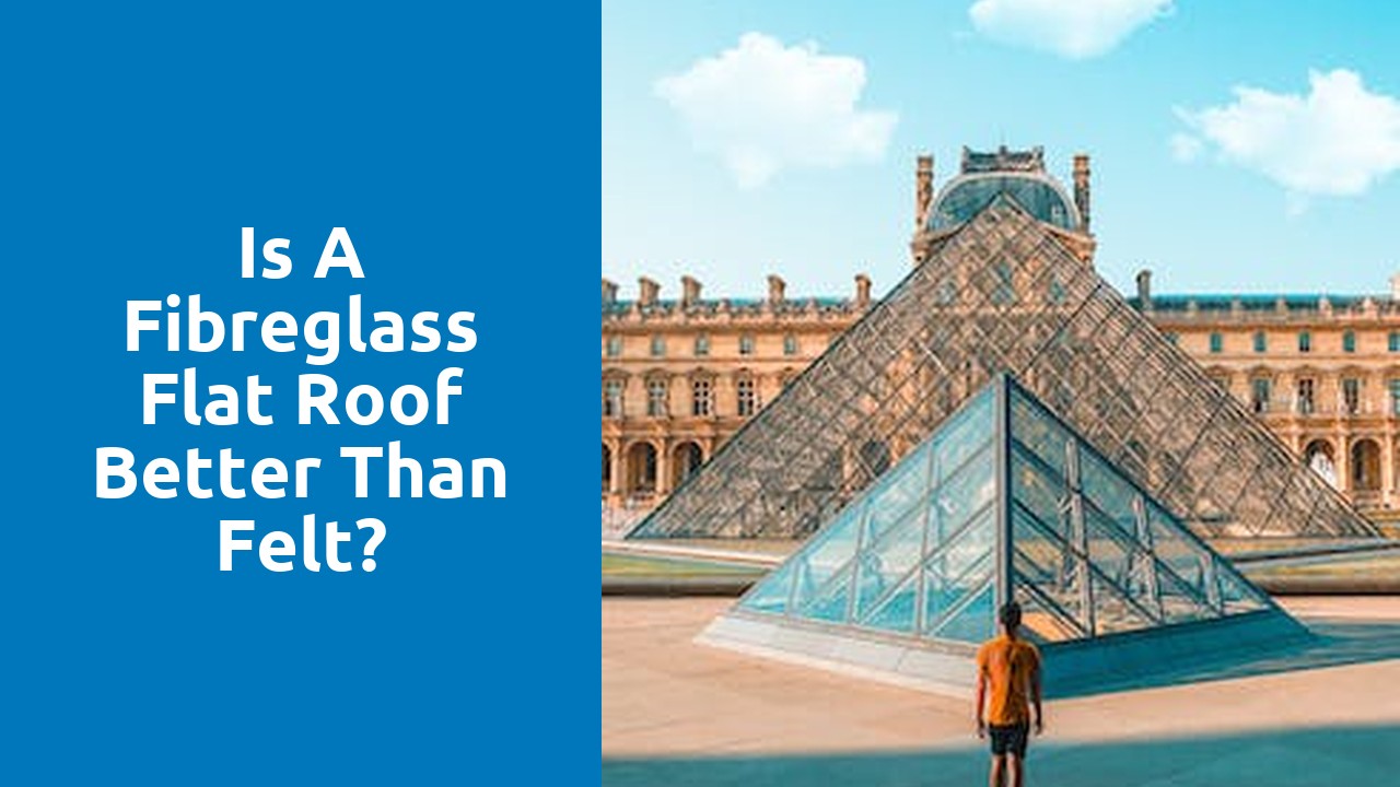 Is a fibreglass flat roof better than felt?