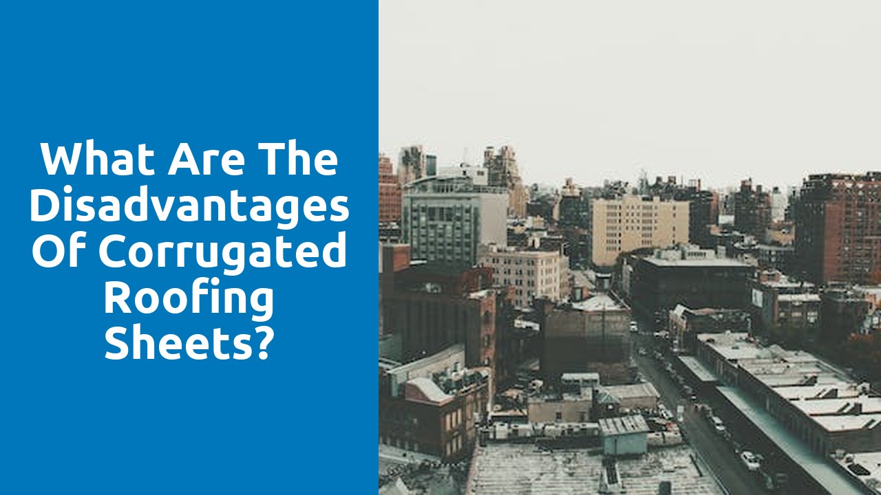 What are the disadvantages of corrugated roofing sheets?