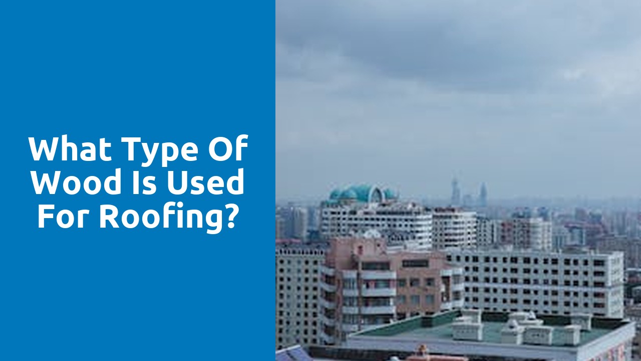What type of wood is used for roofing?