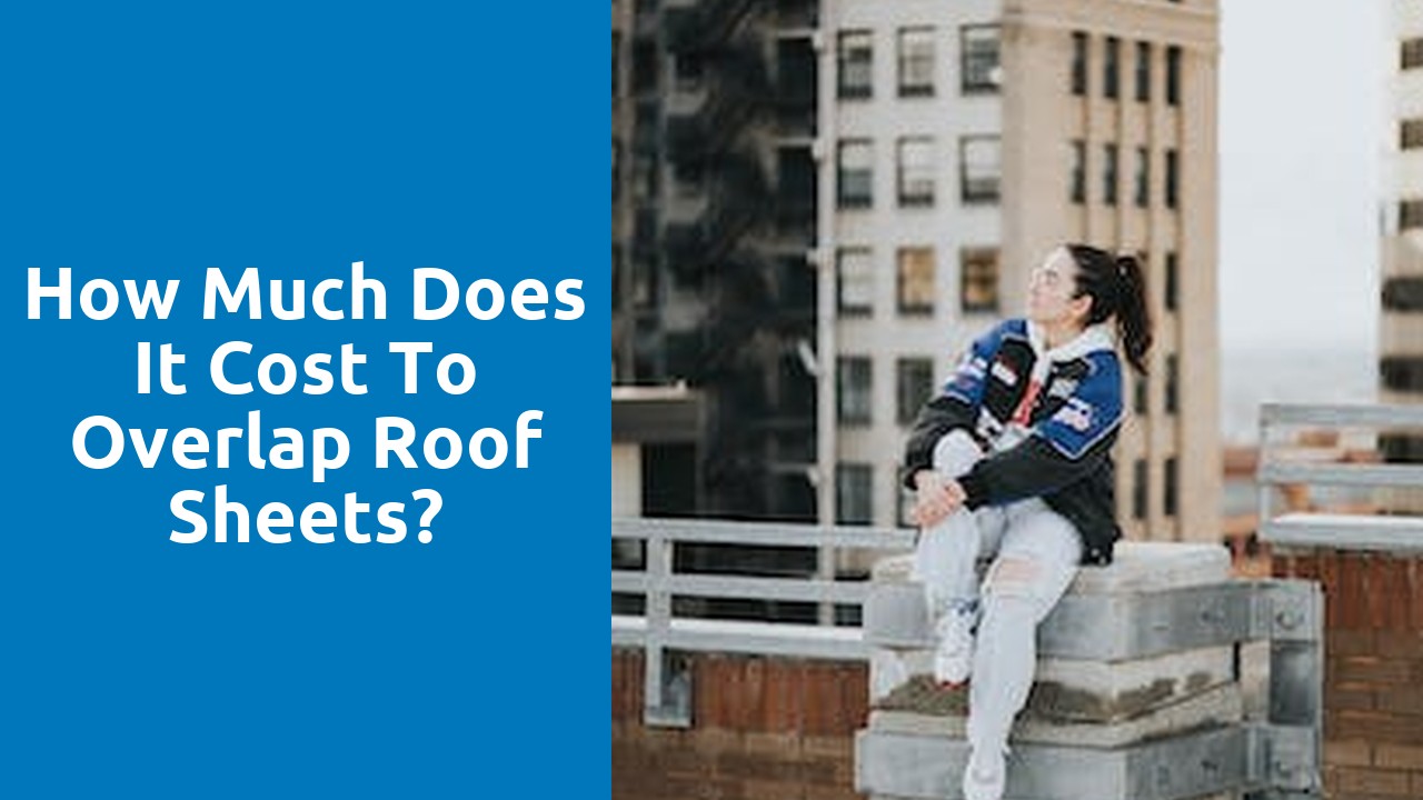 How much does it cost to overlap roof sheets?