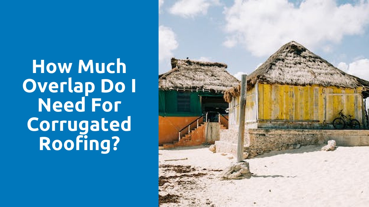 How much overlap do I need for corrugated roofing?