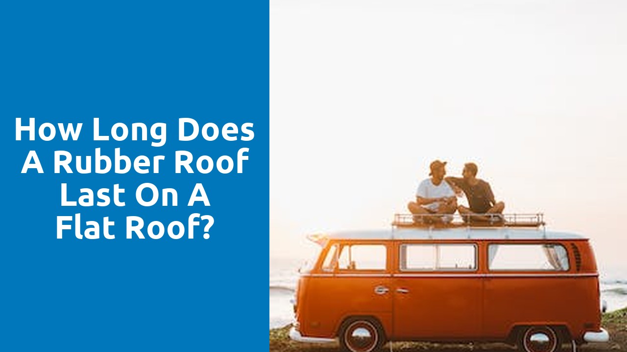 How long does a rubber roof last on a flat roof?